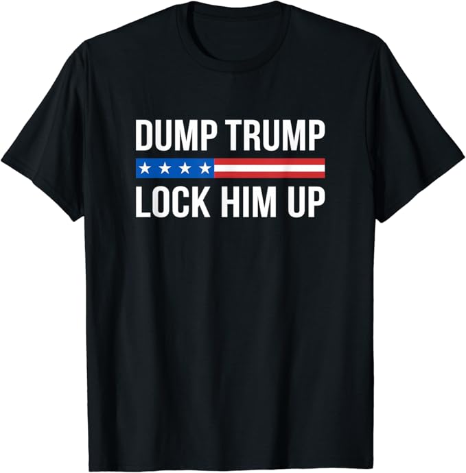 Dump Trump Lock Him Up TShirt Clothing